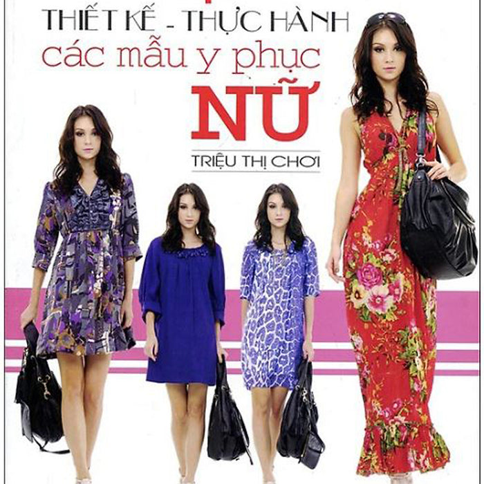 Kỹ Thuật Cắt May Thiết Kế - Thực Hành Các Mẫu Y Phục Nữ Kỹ Thuật Cắt May Thiết Kế - Thực Hành Các Mẫu Y Phục Nữ