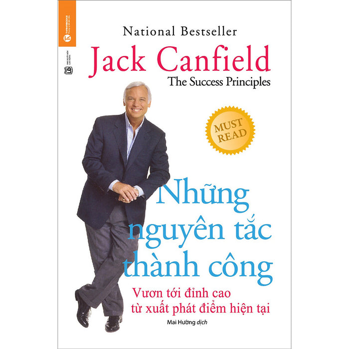 Những Nguyên Tắc Thành Công - Vươn Tới Đỉnh Cao Từ Xuất Phát Điểm Hiện Tại (Tái Bản) Những Nguyên Tắc Thành Công - Vươn Tới Đỉnh Cao Từ Xuất Phát Điểm Hiện Tại (Tái Bản)