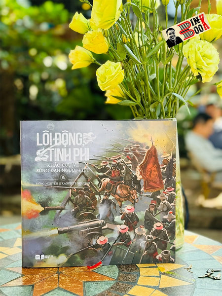 (Chữ Ký Tác Giả - In Màu Toàn Bộ) Lôi Động, Tinh Phi – Khảo Cứu Về Súng Đạn Người Việt – Đông Nguyễn, Kaovjets Ngujens – Comicola - Nxb Dân Trí