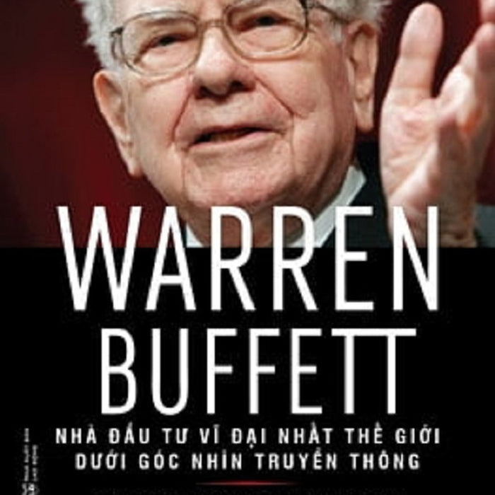 Warren Buffett - Nhà Đầu Tư Vĩ Đại Nhất Thế Giới Dưới Góc Nhìn Truyền Thông Warren Buffett - Nhà Đầu Tư Vĩ Đại Nhất Thế Giới Dưới Góc Nhìn Truyền Thông