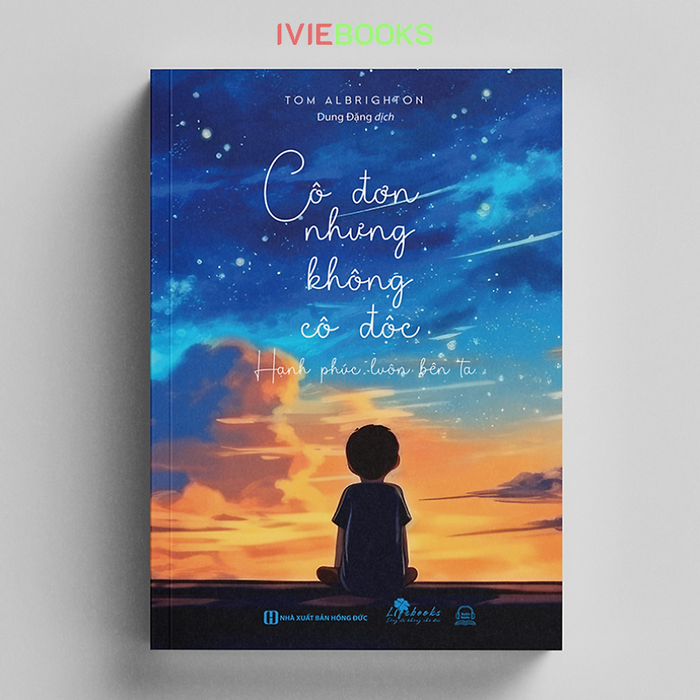 Cô Đơn Nhưng Không Cô Độc – Hạnh Phúc Luôn Bên Ta Cô Đơn Nhưng Không Cô Độc – Hạnh Phúc Luôn Bên Ta