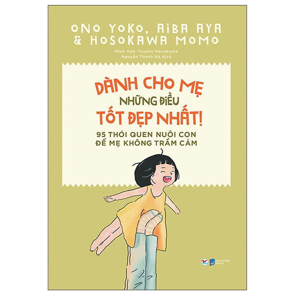 Dành Cho Mẹ Những Điều Tốt Đẹp Nhất- 95 Thói Quen Nuôi Con Để Mẹ Không Trầm Cảm
