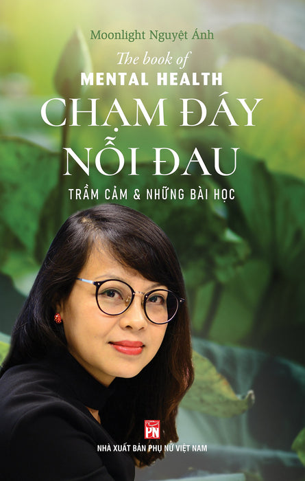 Chạm Đáy Nỗi Đau - Trầm Cảm Và Những Bài Học (Chữa Lành Bằng Phương Pháp Thiền Và Những Lời Dạy Từ Đạo Phật) - Moonlight Nguyệt Ánh Chạm Đáy Nỗi Đau - Trầm Cảm Và Những Bài Học (Chữa Lành Bằng Phương Pháp Thiền Và Những Lời Dạy Từ Đạo Phật) - Moonlight Nguyệt Ánh