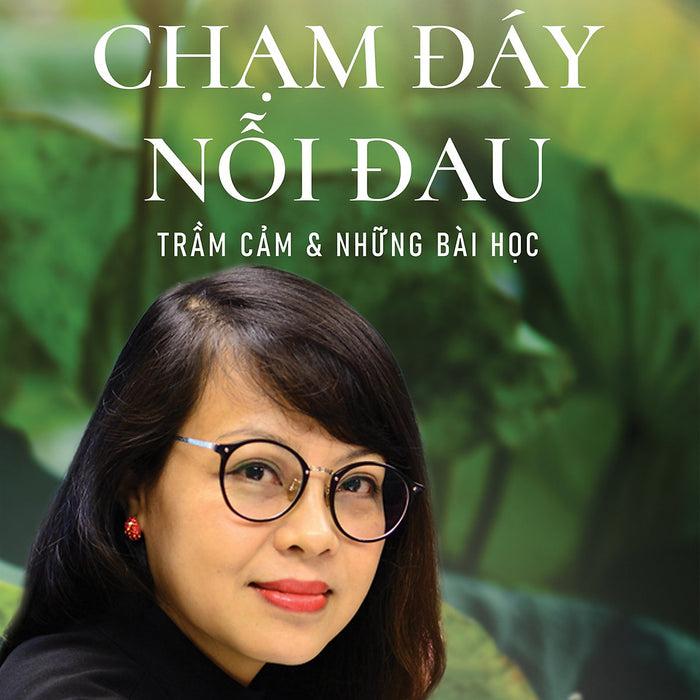 Chạm Đáy Nỗi Đau - Trầm Cảm Và Những Bài Học (Chữa Lành Bằng Phương Pháp Thiền Và Những Lời Dạy Từ Đạo Phật) - Moonlight Nguyệt Ánh Chạm Đáy Nỗi Đau - Trầm Cảm Và Những Bài Học (Chữa Lành Bằng Phương Pháp Thiền Và Những Lời Dạy Từ Đạo Phật) - Moonlight Nguyệt Ánh