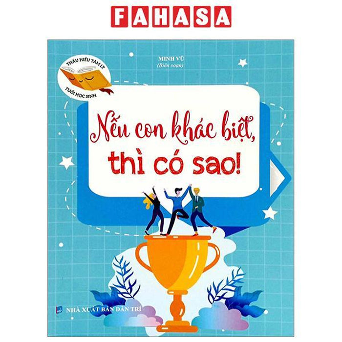 Thấu Hiểu Tâm Lý Tuổi Học Sinh - Nếu Con Khác Biệt Thì Có Sao Thấu Hiểu Tâm Lý Tuổi Học Sinh - Nếu Con Khác Biệt Thì Có Sao