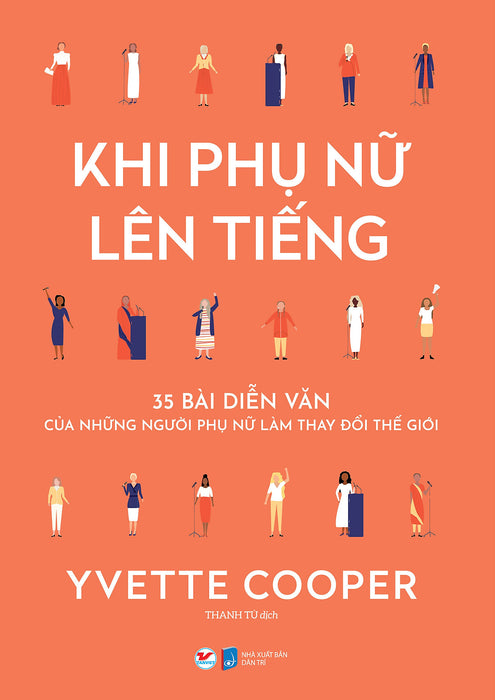 Khi Phụ Nữ Lên Tiếng: 35 Bài Diễn Thuyết Của Những Phụ Nữ Thay Đổi Thế Giới Khi Phụ Nữ Lên Tiếng: 35 Bài Diễn Thuyết Của Những Phụ Nữ Thay Đổi Thế Giới