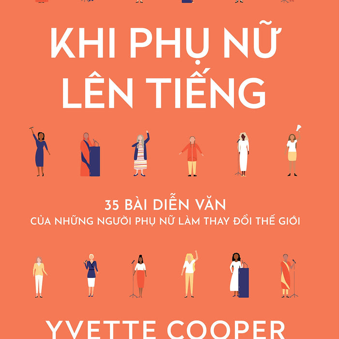 Khi Phụ Nữ Lên Tiếng: 35 Bài Diễn Thuyết Của Những Phụ Nữ Thay Đổi Thế Giới Khi Phụ Nữ Lên Tiếng: 35 Bài Diễn Thuyết Của Những Phụ Nữ Thay Đổi Thế Giới