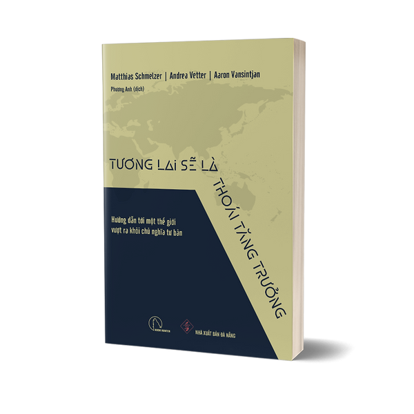 Tương Lai Sẽ Là Thoái Tăng Trưởng – Matthias Schmelzer, Andrea Vetter, Aaron Vansintjan
