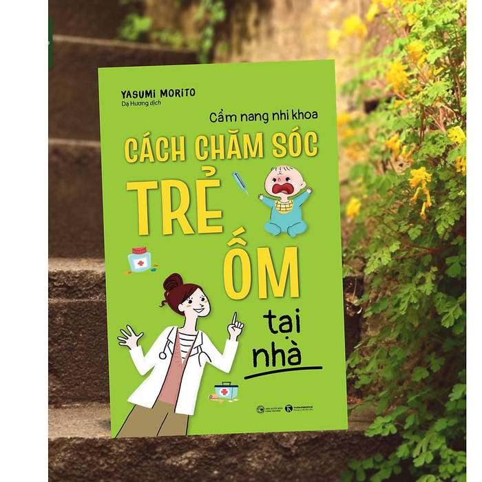 Sách Làm Cha Mẹ Hiện Đại / Nuôi Dạy Trẻ Hiệu Qủa / Tủ Sách Mẹ Và Bé :  Cẩm Nang Nhi Khoa - Cách Chăm Sóc Trẻ Ốm Tại Nhà Sách Làm Cha Mẹ Hiện Đại / Nuôi Dạy Trẻ Hiệu Qủa / Tủ Sách Mẹ Và Bé :  Cẩm Nang Nhi Khoa - Cách Chăm Sóc Trẻ Ốm Tại Nhà