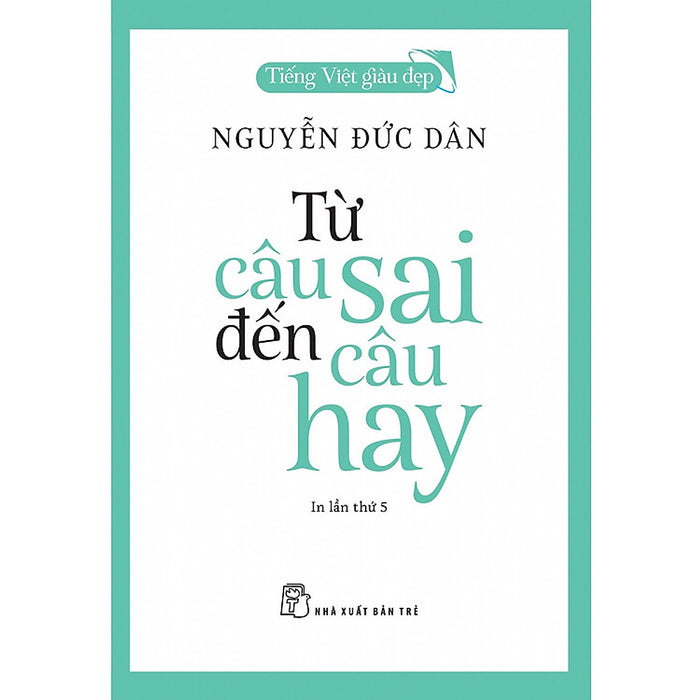 Tiếng Việt Giàu Đẹp - Từ Câu Sai Đến Câu Hay Tiếng Việt Giàu Đẹp - Từ Câu Sai Đến Câu Hay