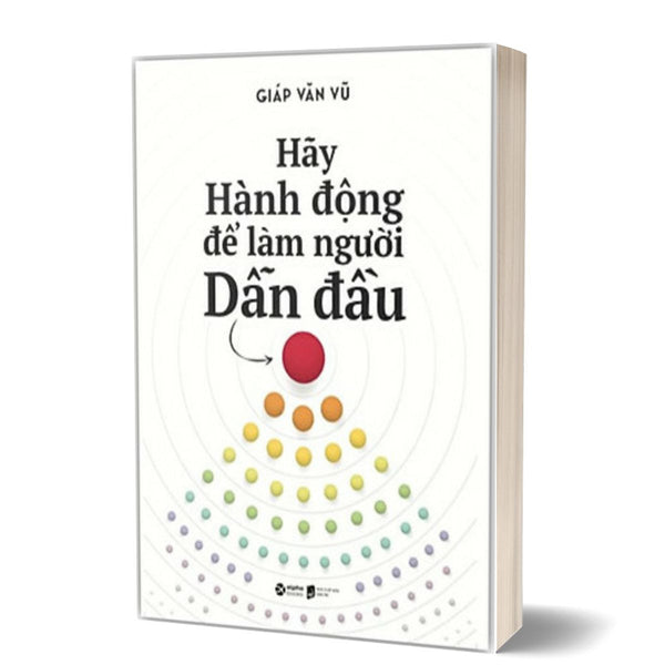 Hãy Hành Động Để Làm Người Dẫn Đầu (Alpha Books -Giáp Văn Vũ)