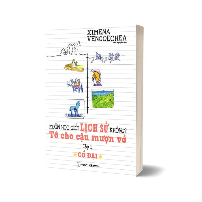 Muốn Học Giỏi Lịch Sử Không? Tớ Cho Cậu Mượn Vở - Tập 1: Cổ Đại Muốn Học Giỏi Lịch Sử Không? Tớ Cho Cậu Mượn Vở - Tập 1: Cổ Đại