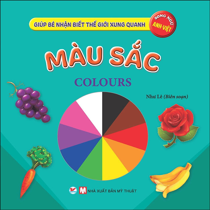 Màu Sắc  - Giúp Bé Nhận Biết Thế Giới Xung Quanh  ( Song Ngữ Anh Việt ) Màu Sắc  - Giúp Bé Nhận Biết Thế Giới Xung Quanh  ( Song Ngữ Anh Việt )