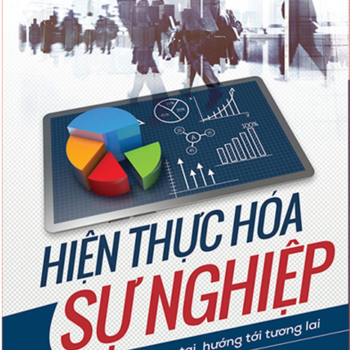 Hiện Thực Hóa Sự Nghiệp: Hiểu Rõ Thực Tại, Hướng Tới Tương Lai (Bìa Mềm) _Ml Hiện Thực Hóa Sự Nghiệp: Hiểu Rõ Thực Tại, Hướng Tới Tương Lai (Bìa Mềm) _Ml