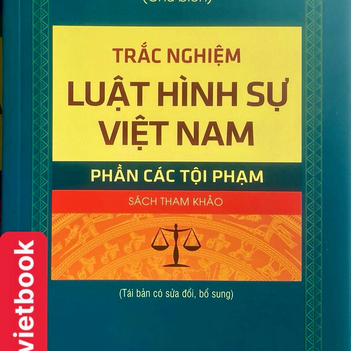Trắc Nghiệm Luật Hình Sự Việt Nam - Phần Các Tội Phạm Trắc Nghiệm Luật Hình Sự Việt Nam - Phần Các Tội Phạm