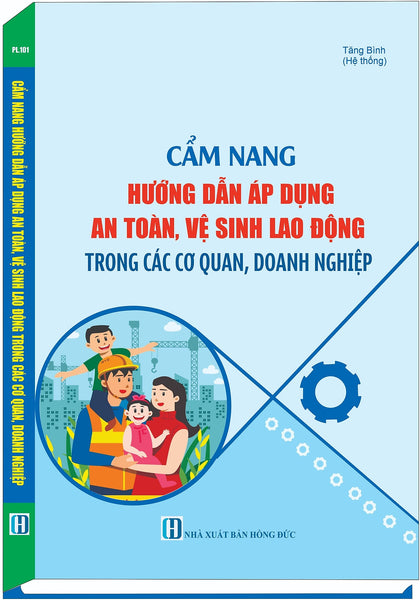 Cẩm Nang HướNg DẫN Áp Dụng An Toàn, Vệ Sinh Lao Động Trong Các Cơ Quan, Doanh Nghiệp
