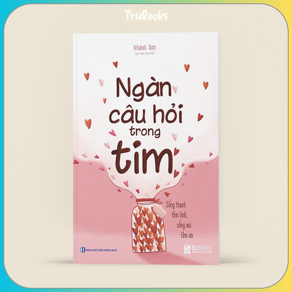 Ngàn Câu Hỏi Trong Tim: Sống Thanh Tâm Tĩnh, Sống Vui Tâm An