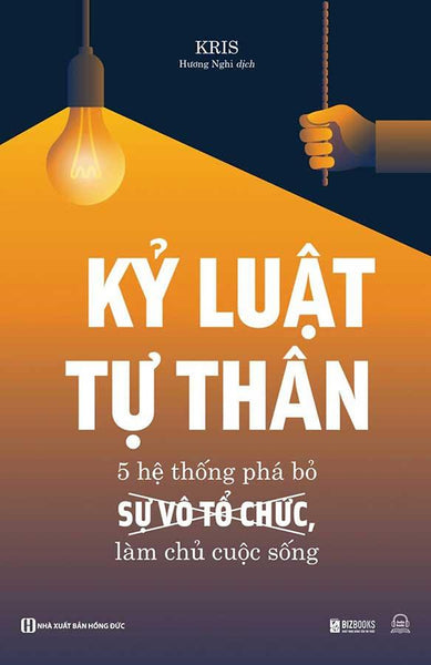 Kỷ Luật Tự Thân - 5 Hệ Thống Phá Bỏ Sự Vô Tổ Chức, Làm Chủ Cuộc Sống
