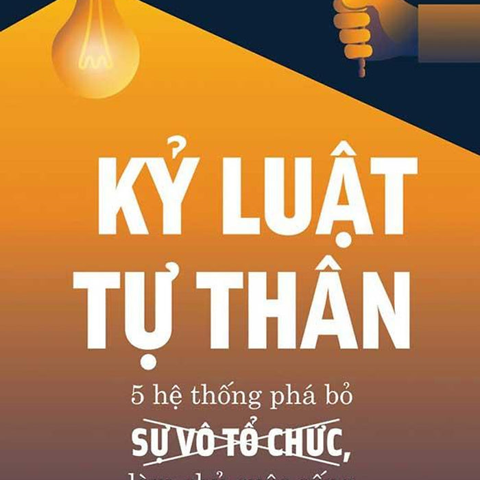 Kỷ Luật Tự Thân - 5 Hệ Thống Phá Bỏ Sự Vô Tổ Chức, Làm Chủ Cuộc Sống Kỷ Luật Tự Thân - 5 Hệ Thống Phá Bỏ Sự Vô Tổ Chức, Làm Chủ Cuộc Sống