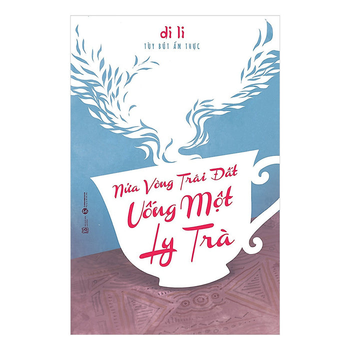 Nửa Vòng Trái Đất Uống Một Ly Trà - Tặng Kèm Sổ Tay Nửa Vòng Trái Đất Uống Một Ly Trà - Tặng Kèm Sổ Tay