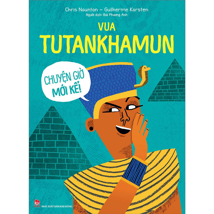 Vua Tutankhamun - Chuyện Giờ Mới Kể Vua Tutankhamun - Chuyện Giờ Mới Kể
