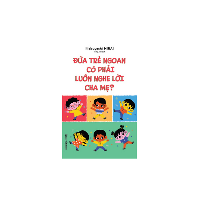 Đứa Trẻ Ngoan Có Phải Luôn Nghe Lời Cha Mẹ Đứa Trẻ Ngoan Có Phải Luôn Nghe Lời Cha Mẹ