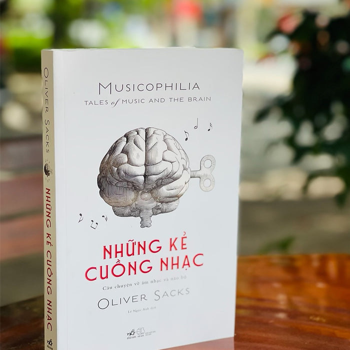 Những Kẻ Cuồng Nhạc Musicophilia – Tales Of Music And The Brain - Oliver Sacks – Nhã Nam Những Kẻ Cuồng Nhạc Musicophilia – Tales Of Music And The Brain - Oliver Sacks – Nhã Nam