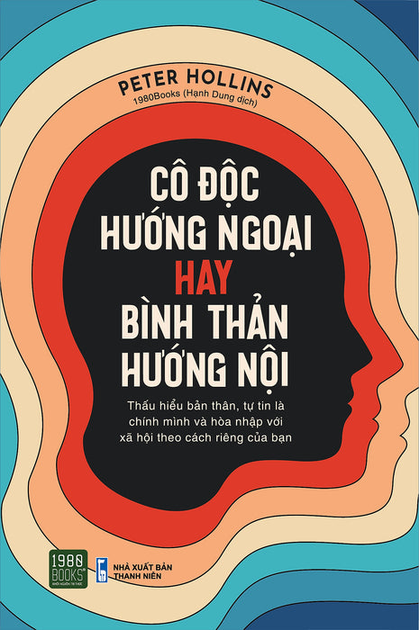 Cô Độc Hướng Ngoại Hay Bình Thản Hướng Nội - Peter Hollins (1980Books Hcm) Cô Độc Hướng Ngoại Hay Bình Thản Hướng Nội - Peter Hollins (1980Books Hcm)