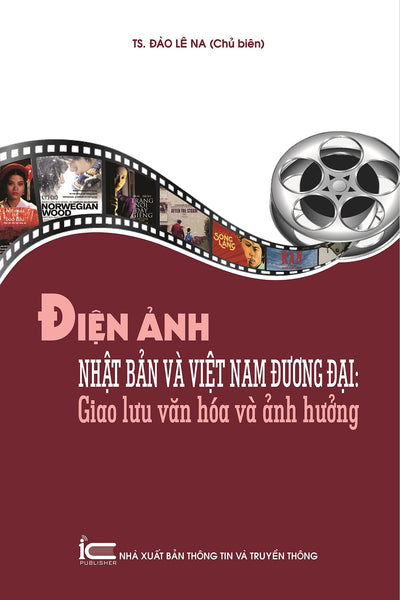 Điện Ảnh Nhật Bản Và Việt Nam Đương Đại - Giao Lưu Văn Hóa Và Ảnh Hưởng - Ts. Đào Lê Na - (Bìa Mềm)