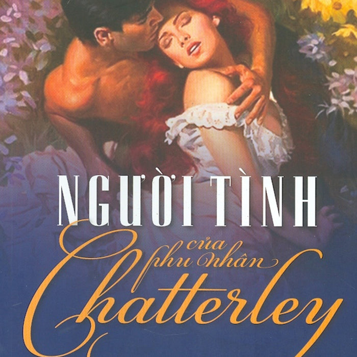 Người Tình Của Phu Nhân Chatterley (Tái Bản 2021) Người Tình Của Phu Nhân Chatterley (Tái Bản 2021)