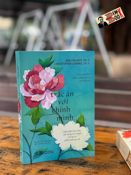 Trắc Ẩn Với Chính Mình -  Kristin Neff; Christopher Germer – Nguyễn Thị Gia Hoàng; Đào Thị Ngọc Mai Dịch – Nhã Nam – Nxb Tổng Hợp Tp. Hcm
