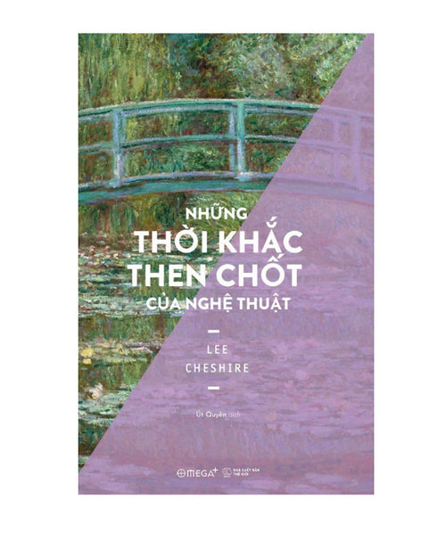 Những Thời Khắc Then Chốt Của Nghệ Thuật (Định Hình Vận Mệnh Nghệ Thuật Phương Tây) - Lee Cheshire - Phạm Út Quyên Dịch - (Bìa Mềm)