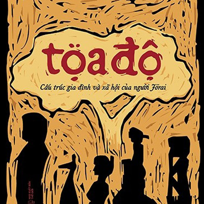 Tọa Độ - Cấu Trúc Gia Đình Và Xã Hội Của Người Jorai Tọa Độ - Cấu Trúc Gia Đình Và Xã Hội Của Người Jorai