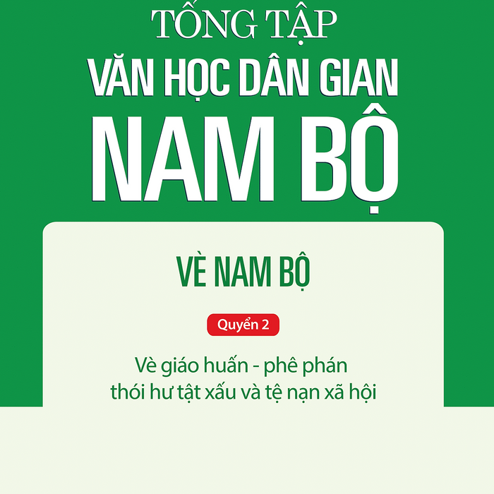 Tập Iii: Quyển 2 - Tổng Tập Văn Học Dân Gian Nam Bộ - Vè Nam Bộ Tập Iii: Quyển 2 - Tổng Tập Văn Học Dân Gian Nam Bộ - Vè Nam Bộ