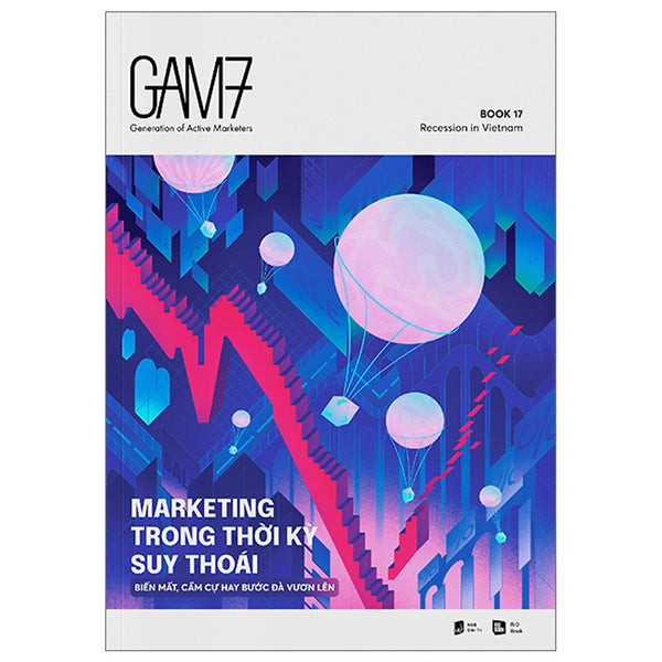 Sách Kinh Doanh Cực Hay-Gam7 Book No.17 - Marketing Trong Thời Kỳ Suy Thoái (Biến Mất, Cầm Cự Hay Bước Đà Vươn Lên)