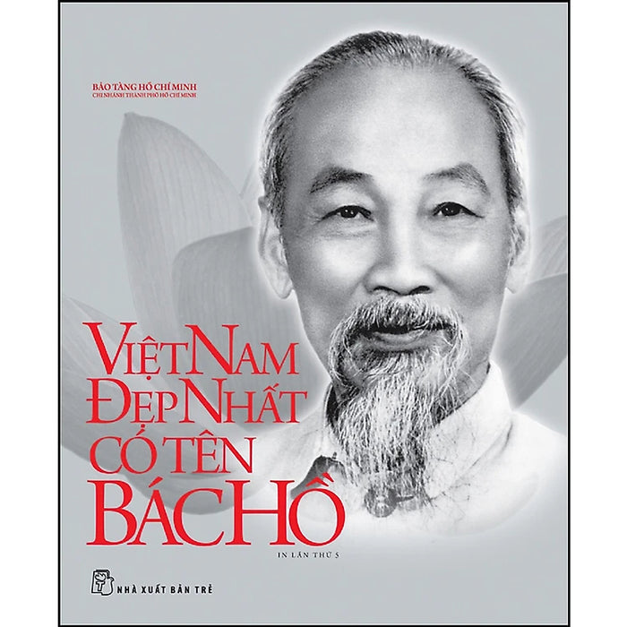 Di Sản Hồ Chí Minh - Việt Nam Đẹp Nhất Có Tên Bác Hồ-Cuốn Sách Về Người Lãnh Tụ Vĩ Đại Của Việt Nam Di Sản Hồ Chí Minh - Việt Nam Đẹp Nhất Có Tên Bác Hồ-Cuốn Sách Về Người Lãnh Tụ Vĩ Đại Của Việt Nam