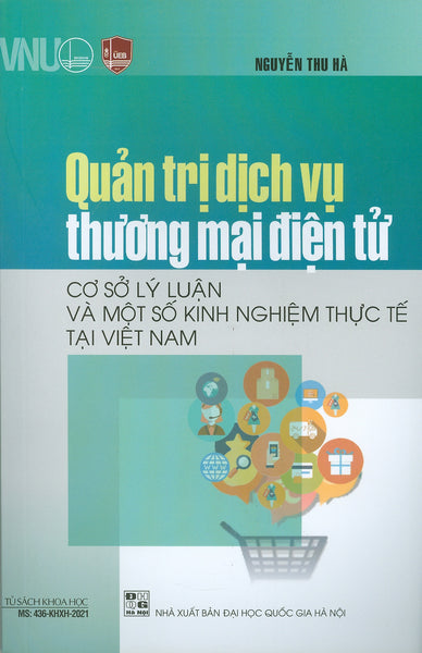 Quản Trị Dịch Vụ Thương Mại Điện Tử - Cơ Sở Lý Luận Và Một Số Kinh Nghiệm Thực Tế Tại Việt Nam (Sách Chuyên Khảo)