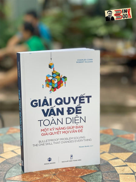 Giải Quyết Vấn Đề Toàn Diện – Charles Conn & Robert Mclean -  Mosaic Books Dịch - Con Sóc -Nxb Thanh Niên