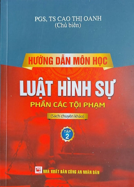 Hướng Dẫn Môn Học Luật Hình Sự: Tập 2 Phần Các Tội Phạm (Pgs.Ts. Cao Thị Oanh)