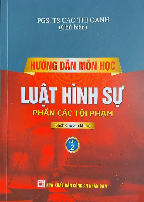 Hướng Dẫn Môn Học Luật Hình Sự: Tập 2 Phần Các Tội Phạm (Pgs.Ts. Cao Thị Oanh) Hướng Dẫn Môn Học Luật Hình Sự: Tập 2 Phần Các Tội Phạm (Pgs.Ts. Cao Thị Oanh)
