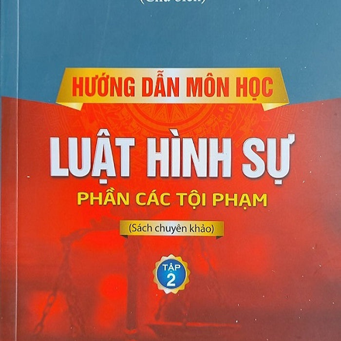 Hướng Dẫn Môn Học Luật Hình Sự: Tập 2 Phần Các Tội Phạm (Pgs.Ts. Cao Thị Oanh) Hướng Dẫn Môn Học Luật Hình Sự: Tập 2 Phần Các Tội Phạm (Pgs.Ts. Cao Thị Oanh)
