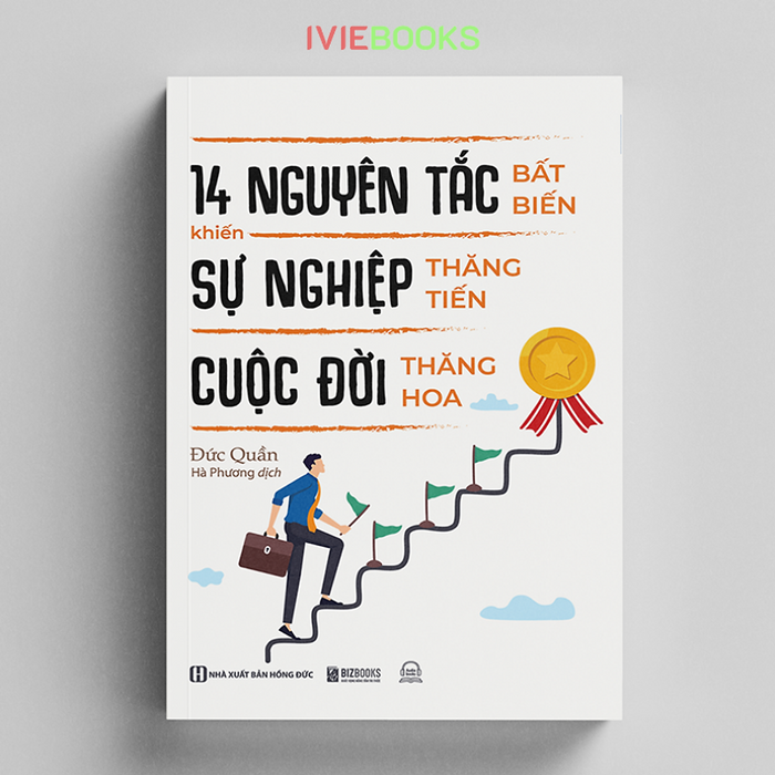 14 Nguyên Tắc Bất Biến Khiến Sự Nghiệp Thăng Tiến Cuộc Đời Thăng Hoa 14 Nguyên Tắc Bất Biến Khiến Sự Nghiệp Thăng Tiến Cuộc Đời Thăng Hoa
