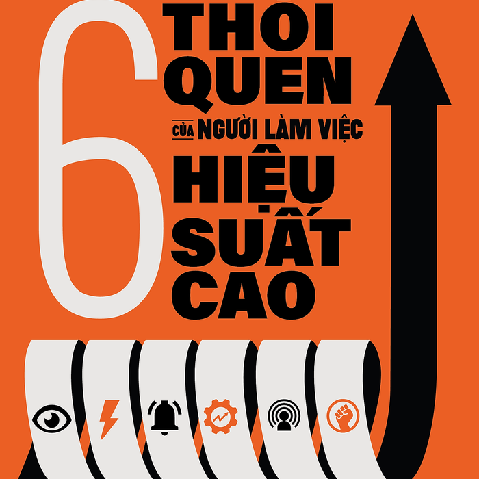 6 Thói Quen Của Người Làm Việc Hiệu Suất Cao 6 Thói Quen Của Người Làm Việc Hiệu Suất Cao