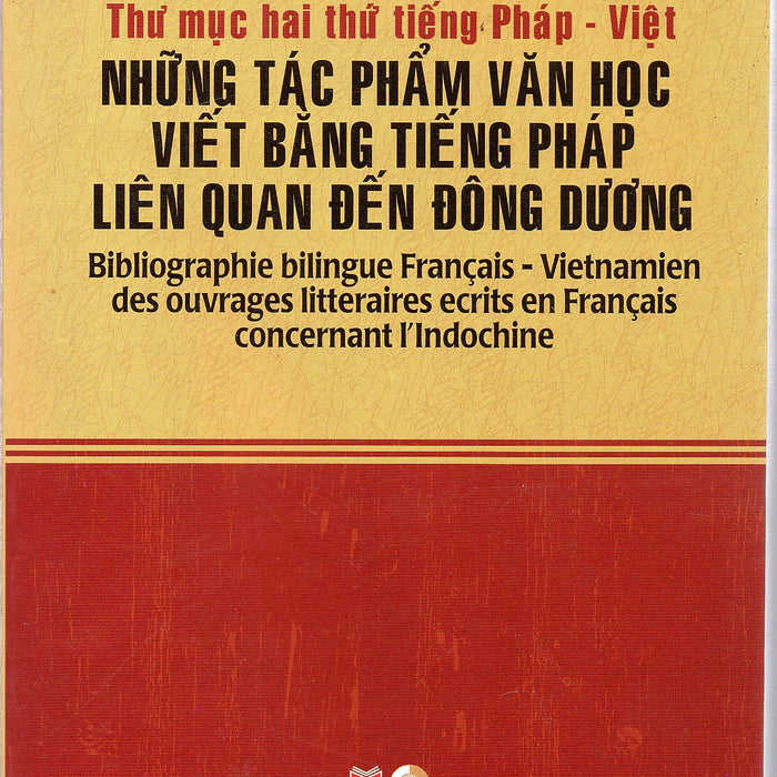 Những Tác Phẩm Văn Học Viết Bằng Tiếng Pháp Lên Quan Đến Đông Dương (Thư Mục Pháp - Việt) Những Tác Phẩm Văn Học Viết Bằng Tiếng Pháp Lên Quan Đến Đông Dương (Thư Mục Pháp - Việt)