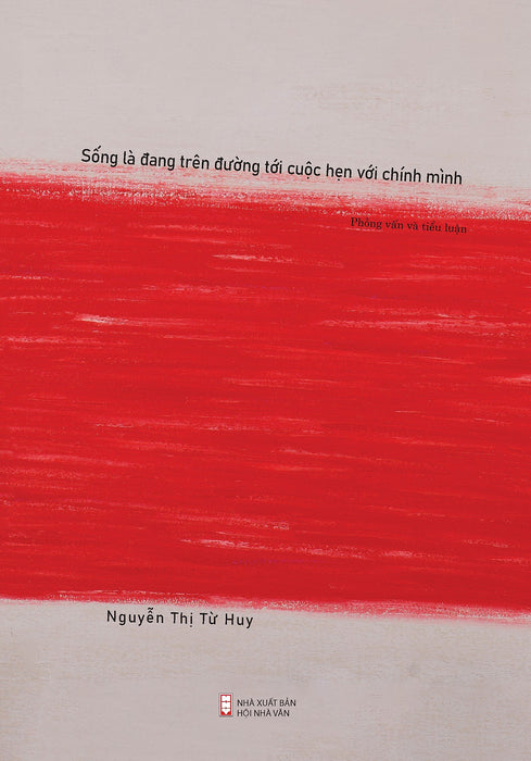 Sống Là Đang Trên Đường Tới Cuộc Hẹn Với Chính Mình - Nguyễn Thị Từ Huy Sống Là Đang Trên Đường Tới Cuộc Hẹn Với Chính Mình - Nguyễn Thị Từ Huy