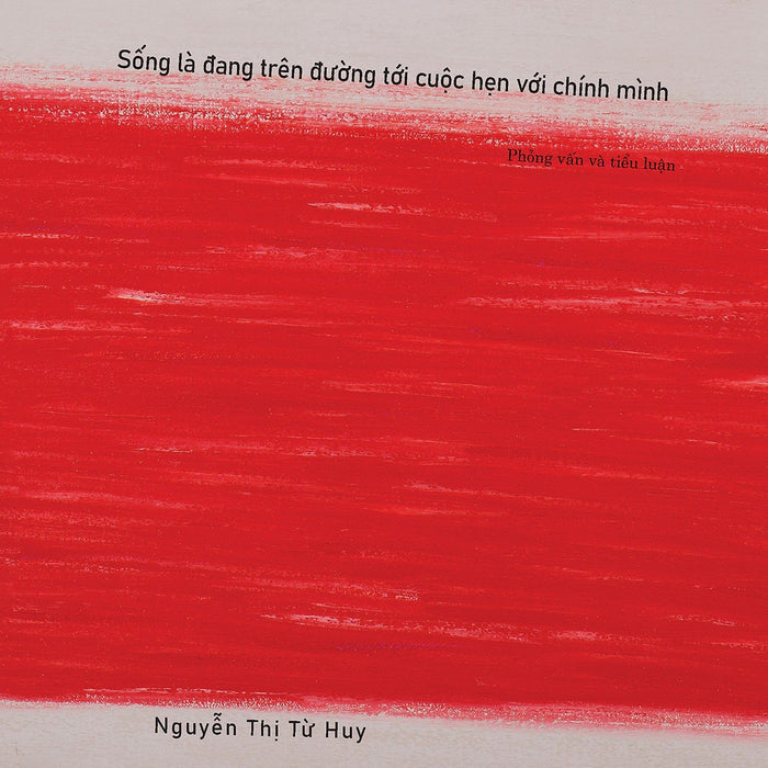 Sống Là Đang Trên Đường Tới Cuộc Hẹn Với Chính Mình - Nguyễn Thị Từ Huy Sống Là Đang Trên Đường Tới Cuộc Hẹn Với Chính Mình - Nguyễn Thị Từ Huy