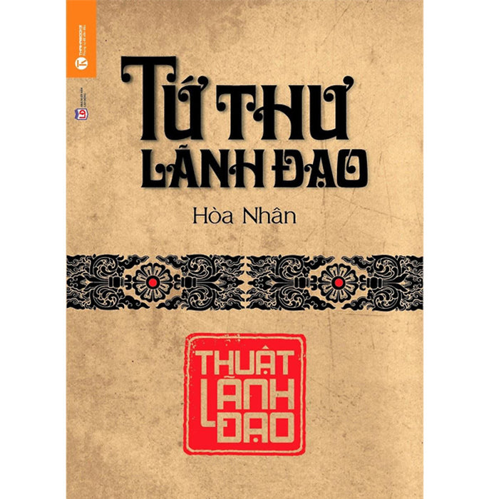 Tứ Thư Lãnh Đạo - Thuật Lãnh Đạo (Tái Bản 2018) Tứ Thư Lãnh Đạo - Thuật Lãnh Đạo (Tái Bản 2018)