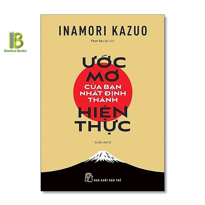 Sách - Ước Mơ Của Bạn Nhất Định Thành Hiện Thực - Inamori Kazuo - Nxb Trẻ Sách - Ước Mơ Của Bạn Nhất Định Thành Hiện Thực - Inamori Kazuo - Nxb Trẻ