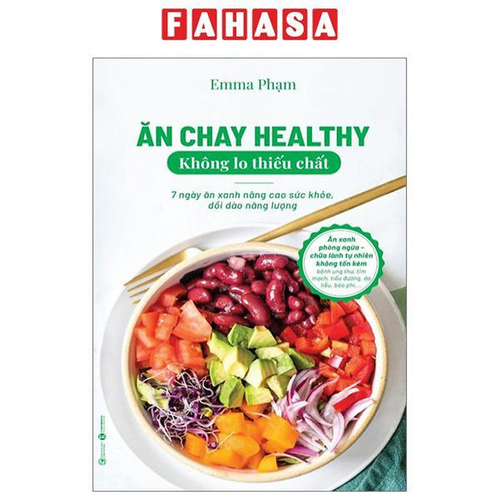 Ăn Chay Healthy Không Lo Thiếu Chất - 7 Ngày Ăn Xanh Nâng Cao Sức Khoẻ, Dồi Dào Năng Lượng Ăn Chay Healthy Không Lo Thiếu Chất - 7 Ngày Ăn Xanh Nâng Cao Sức Khoẻ, Dồi Dào Năng Lượng