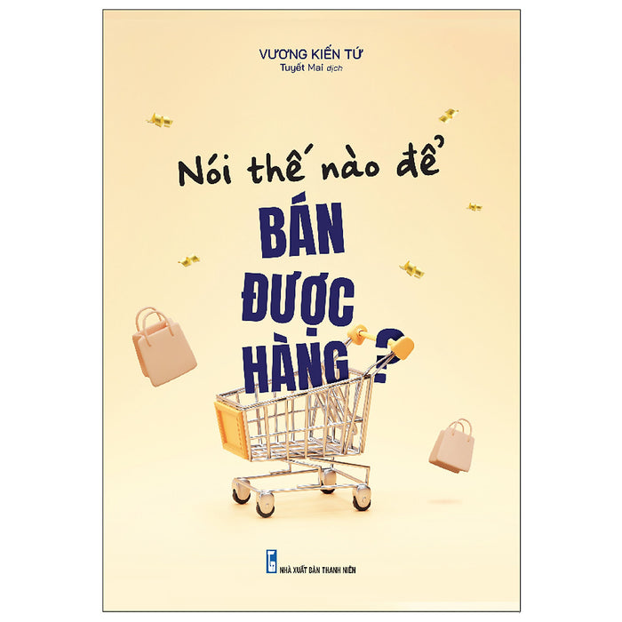 Sách: Nói Thế Nào Để Bán Được Hàng? Sách: Nói Thế Nào Để Bán Được Hàng?